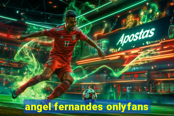 angel fernandes onlyfans